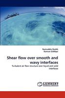 Shear flow over smooth and wavy interfaces: Turbulent air flow structure over liquid and solid interfaces 3838376757 Book Cover