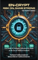 En-Crypt Risk On, Game Strong: Get Ready to Navigate Cybersecurity Risks in the Era of Fintech Products B0FPSNXW98 Book Cover