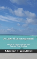 30 Days of Encouragement:: Words of Hope to Propel You Toward Your Destiny B094T3Q821 Book Cover