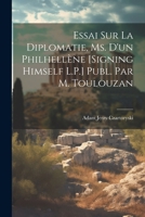 Essai Sur La Diplomatie, Ms. D'un Philhellène [Signing Himself L.P.] Publ. Par M. Toulouzan (French Edition) 1022539337 Book Cover