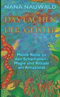 Das Lachen der Geister: Meine Reise zu den Schamanen  - Magie und Rituale am Amazonas 3738603913 Book Cover