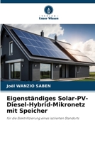 Eigenständiges Solar-PV-Diesel-Hybrid-Mikronetz mit Speicher: für die Elektrifizierung eines isolierten Standorts 6206310213 Book Cover