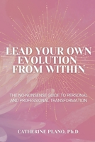 Lead Your Own Evolution from Within: The no-nonsense guide to personal and professional transformation 064541610X Book Cover