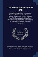 The Great Company: Being A History Of The Honourable Company Of Merchants-adventurers, Trading Into Hudson's Bay... 1532839383 Book Cover