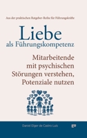 Liebe als Führungskompetenz - Mitarbeitende mit psychischen Störungen verstehen, Potenziale nutzen: Wie du mit Empathie und Klarheit psychische ... auf ein neues Level hebst. (German Edition) 3384557670 Book Cover