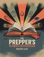 The Prepper's Ultimate Encyclopedia 1998545385 Book Cover