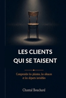 Les clients qui se taisent: Comprendre les plaintes, les silences et les départs invisibles (French Edition) 2982528967 Book Cover