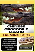 CROCODILE FARMING BOOK: An Expert’s Handbook For Setting Up, Maintaining, And Scaling Reptilian Agribusiness Projects B0FK25ZLK8 Book Cover