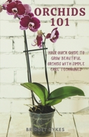 Orchids 101: Your quick guide to grow beautiful orchids with simple care techniques B0CXZ528Y2 Book Cover