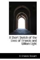 A Short Sketch of the Lives of Francis and William Light 1016548397 Book Cover