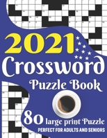2021 Crossword Puzzle Book: 2021 Crossword Puzzle Book For Adult Men And Women Word Game Lovers With Including Large Print Medium To Hard Level 80 Puzzles And Solutions B08TH7X7VY Book Cover