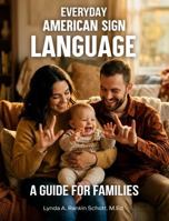 Everyday American Sign Language: A Guide for Families 1972982567 Book Cover