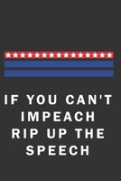 if you can't impeach rip up the speech: Donald trump funny Republican Conservative Impeach B084DGWHQB Book Cover