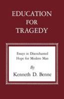 Education for Tragedy: Essays in Disenchanted Hope for Modern Man 0813151228 Book Cover