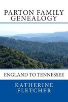 Parton Family Genealogy: England to Tennessee: England to Tennessee 1515298671 Book Cover