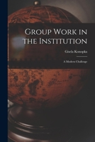 Group work in the institution,: A modern challenge 1014323940 Book Cover