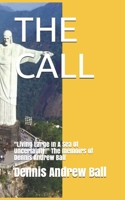 The Call: Living Large In A Sea Of Uncertainty! The memoirs of Dennis Andrew Ball B099BWBN2R Book Cover