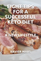 EIGHT TIPS FOR A SUCCESSFUL KETO DIET: A NEW LIFESTYLE B088VT5RG8 Book Cover