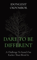Dare to Be Different: A Challenge To Stand Out Rather Than Blend In 1088222781 Book Cover