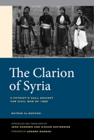 The Clarion of Syria: A Patriot's Call against the Civil War of 1860 0520299434 Book Cover