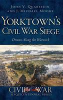 Yorktown's Civil War Siege: Drums Along the Warwick 1609496566 Book Cover
