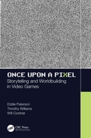 Once Upon a Pixel: Storytelling and Worldbuilding in Video Games 1138499765 Book Cover