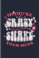 If you're Crazy and you know it Shake your meds: Doctor Nurse RD EMT CNA notebooks gift (6x9) Dot Grid notebook to write in 1097536491 Book Cover