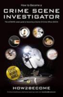 How To Become A Crime Scene Investigator: The ULTIMATE Career Guide to becoming a Scenes Of Crime Officer 1911259326 Book Cover