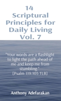 14 Scriptural Principles for Daily Living Vol. 7: Your words are a flashlight to light the path ahead of me and keep me from stumbling. [Psalm 119:105 TLB] 1989969399 Book Cover