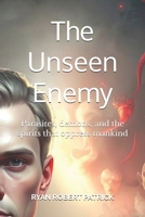 The Unseen Enemy: Parasites, demons, and the spirits that oppress mankind B0FTZD5YRY Book Cover