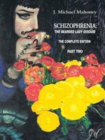 Schizophrenia: The Bearded Lady Disease - Part Two: The Complete Edition 1491820918 Book Cover