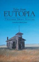 Tales from Eutopia: Thirteen Short Stories 1480899070 Book Cover