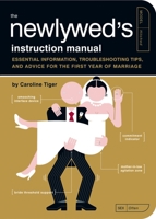 The Newlywed's Instruction Manual: Essential Information, Troubleshooting Tips, and Advice for the First Year of Marriage 159474436X Book Cover