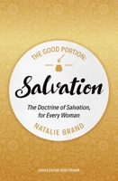 The Good Portion - Salvation: The Doctrine of Salvation, for Every Woman 1527103021 Book Cover