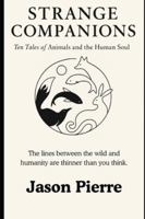 Strange Companions: “In their stillness, they remember what we forget—that to live is meaning enough.” B0FYWJRHTH Book Cover