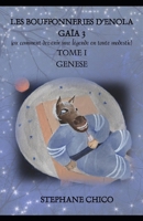 LES BOUFFONNERIES D'ENOLA GAÏA 3 (ou comment devenir une légende en toute modestie): TOME I GENÈSE B08VLMQMF3 Book Cover