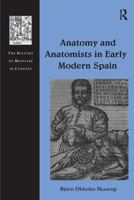 Anatomy and Anatomists in Early Modern Spain (The History of Medicine in Context) 1032923059 Book Cover