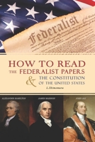 How to Read The Federalist Papers and The Constitution of the United States: The Federalist Papers kindle B08L5Y7DF6 Book Cover