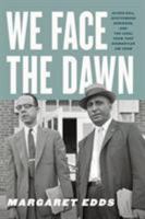 We Face the Dawn: Oliver Hill, Spottswood Robinson, and the Legal Team That Dismantled Jim Crow 0813940443 Book Cover