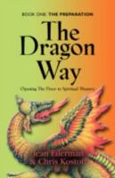 The Dragon Way: Opening the Door to Spiritual Mastery Book I - The Preparation 1601456387 Book Cover