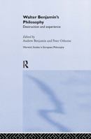 Walter Benjamin's Philosophy: Destruction and Experience 0415862205 Book Cover