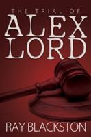 The Trial of Alex Lord 1936164345 Book Cover