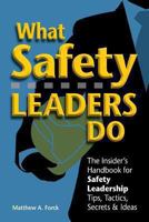What Safety Leaders Do: The Insider's Handbook for Safety Leadership Tips, Tactics, Secrets & Ideas 1475132123 Book Cover