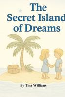 The Secret Island of Dreams B0G2XWD7B7 Book Cover