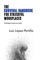 The Survival Handbook for Stressful Workplaces: 25 Strategies to Protect Your Health B084YL9BFV Book Cover