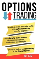 OPTIONS TRADING: A guide to invest and make profits with options trading even for beginners, Learn how to make money using risk management, simple steps and strategies on stock market trading. B08P1FC9HM Book Cover