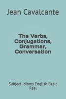 The Verbs, Conjugations, Grammar, Conversation: Subject Idioms English Basic Real 1092760083 Book Cover