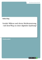 Soziale Milieus und deren Mediennutzung - Auf dem Weg zu einer digitalen Spaltung? 3640256743 Book Cover