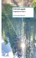 Fritt fall uppåt: Fragment ur livet 1 (Swedish Edition) 9180979599 Book Cover