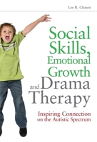 Social Skills, Emotional Growth and Drama Therapy: Inspiring Connection on the Autism Spectrum 1849058407 Book Cover